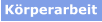 Körperarbeit