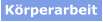 Körperarbeit