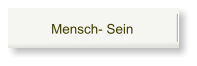 Mensch- Sein