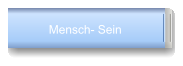 Mensch- Sein