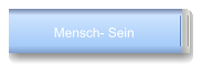 Mensch- Sein