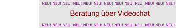 NEU! NEU! NEU! NEU! NEU! NEU! NEU! NEU! NEU! NEU! NEU! NEU! NEU! Beratung über Videochat                                  NEU! NEU! NEU! NEU! NEU! NEU! NEU! NEU! NEU! NEU! NEU! NEU! NEU!